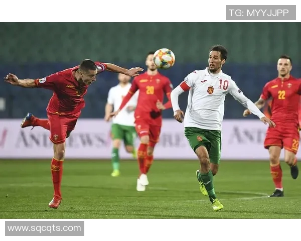 保加利亚与黑山激战正酣直播盛况不容错过